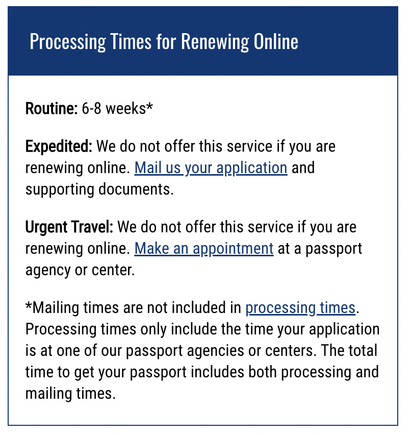 "Screenshot of passport renewal processing times. Routine online renewal takes 6-8 weeks, while expedited and urgent travel services are not available online. Mailing the application is required for expedited service, and urgent travel renewals must be done in person at a passport agency or center. Note that mailing times are not included in the processing times."